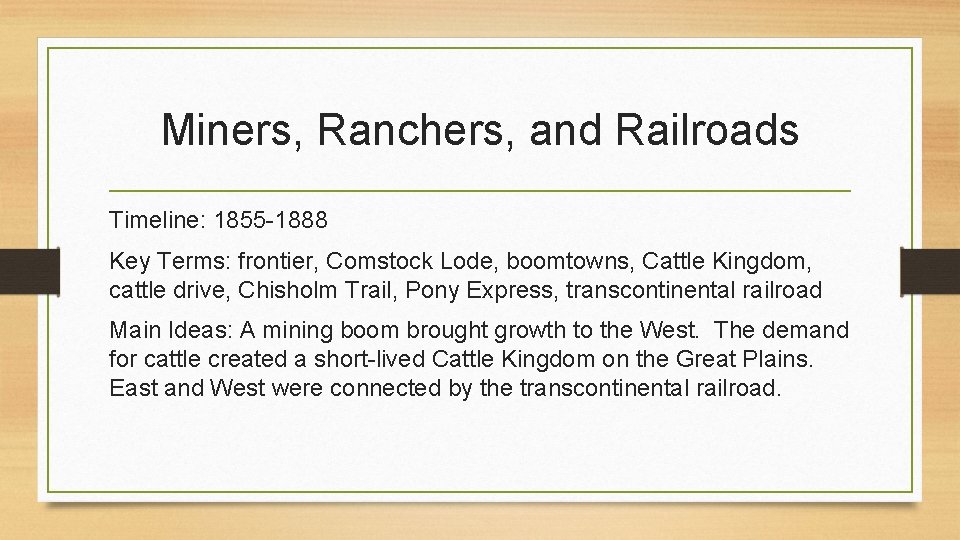 Miners, Ranchers, and Railroads Timeline: 1855 -1888 Key Terms: frontier, Comstock Lode, boomtowns, Cattle