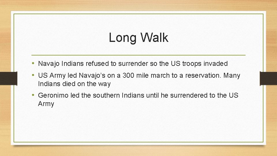 Long Walk • Navajo Indians refused to surrender so the US troops invaded •