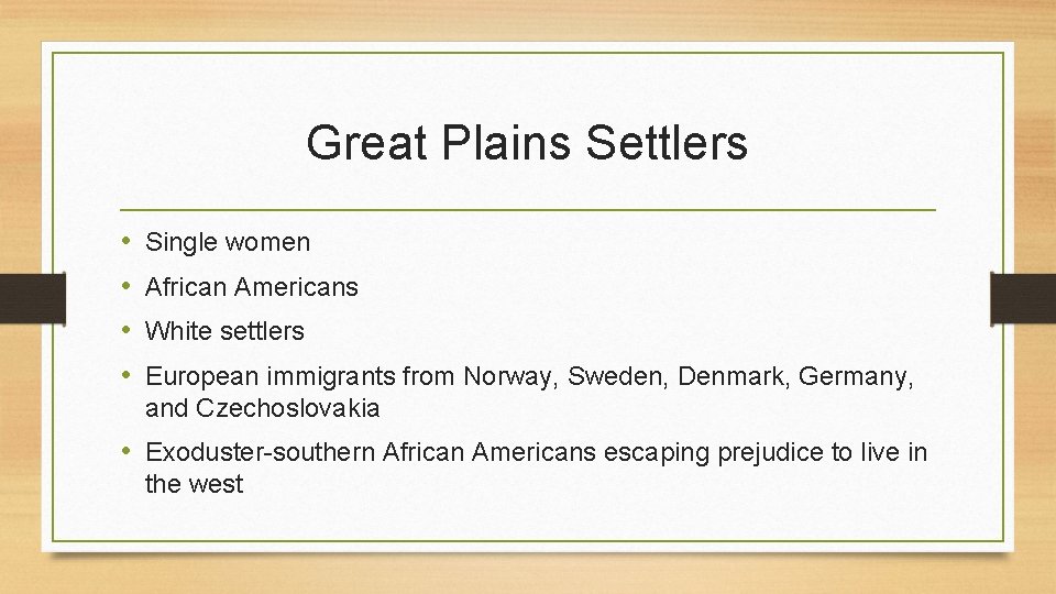 Great Plains Settlers • • Single women African Americans White settlers European immigrants from