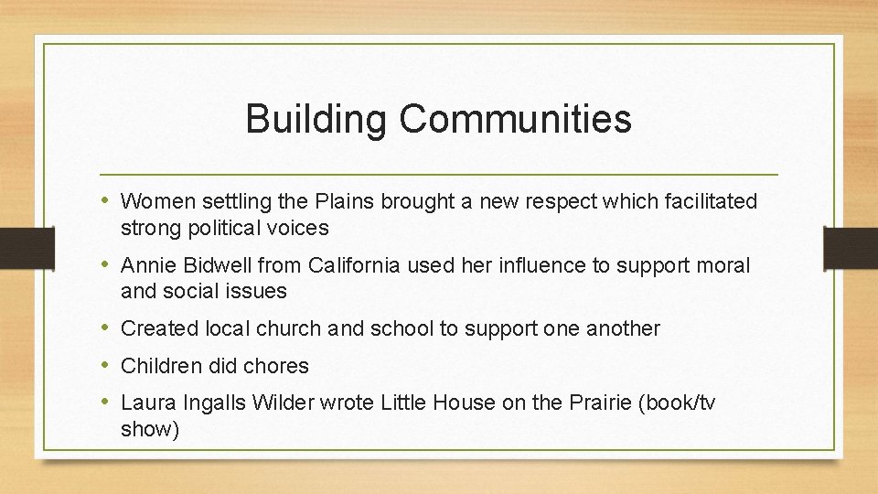 Building Communities • Women settling the Plains brought a new respect which facilitated strong