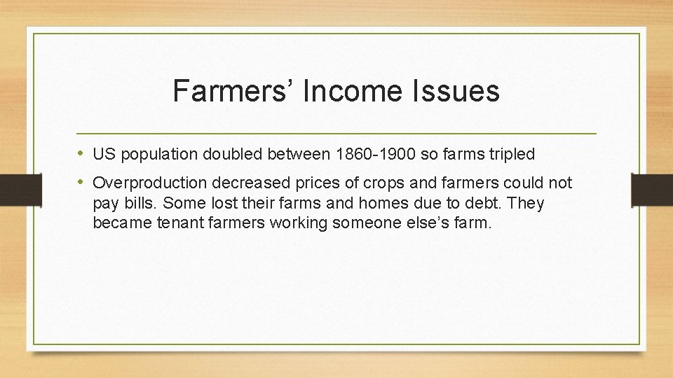 Farmers’ Income Issues • US population doubled between 1860 -1900 so farms tripled •