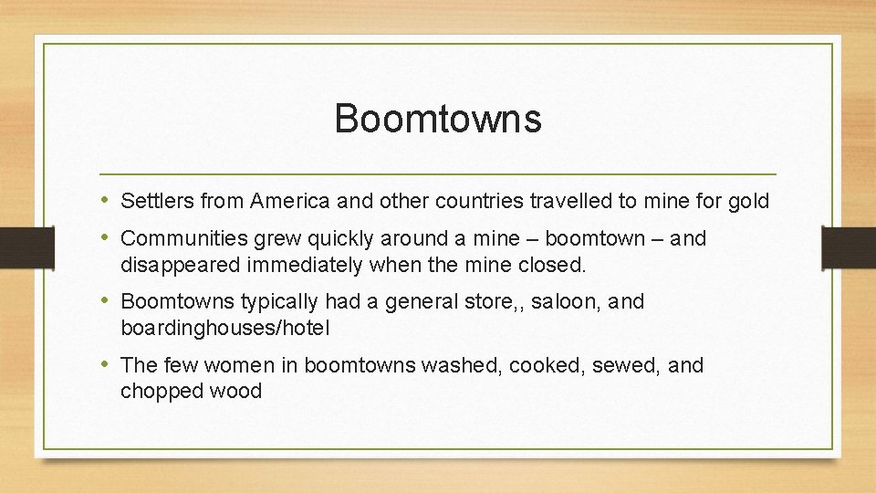 Boomtowns • Settlers from America and other countries travelled to mine for gold •