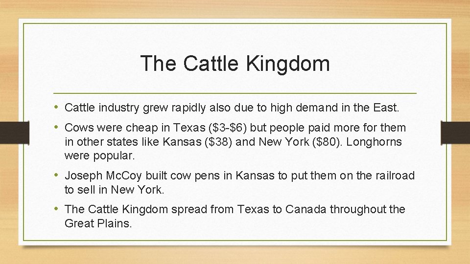 The Cattle Kingdom • Cattle industry grew rapidly also due to high demand in