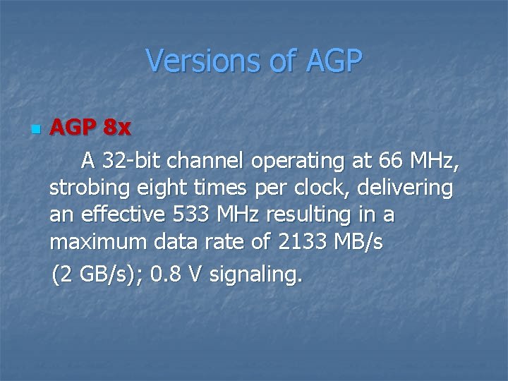 Versions of AGP n AGP 8 x A 32 -bit channel operating at 66