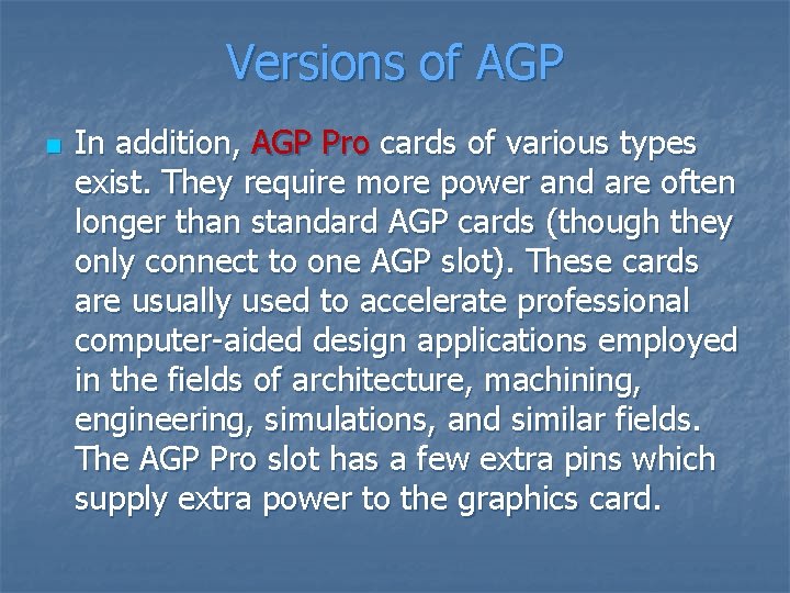 Versions of AGP n In addition, AGP Pro cards of various types exist. They