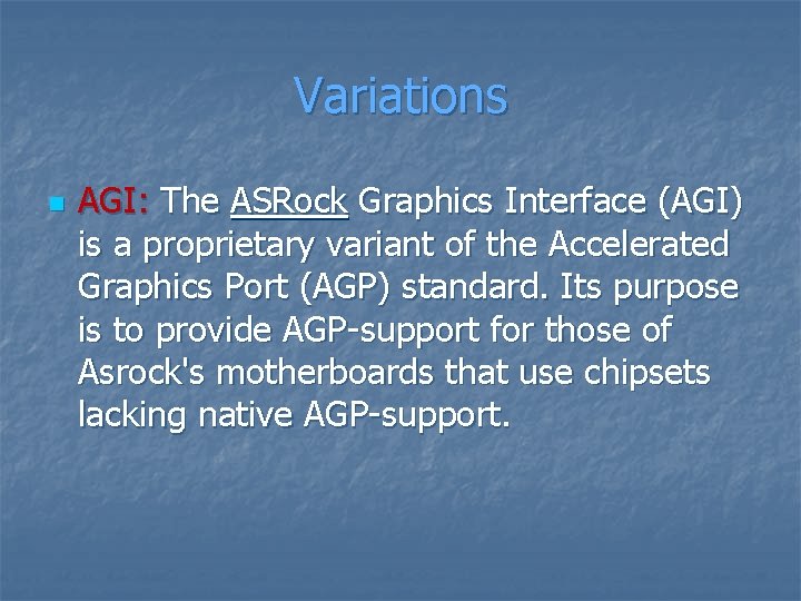 Variations n AGI: The ASRock Graphics Interface (AGI) is a proprietary variant of the