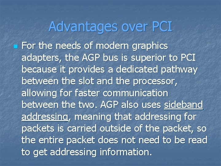 Advantages over PCI n For the needs of modern graphics adapters, the AGP bus