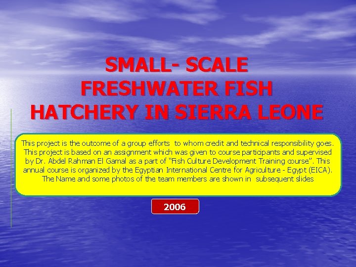 SMALL- SCALE FRESHWATER FISH HATCHERY IN SIERRA LEONE This project is the outcome of