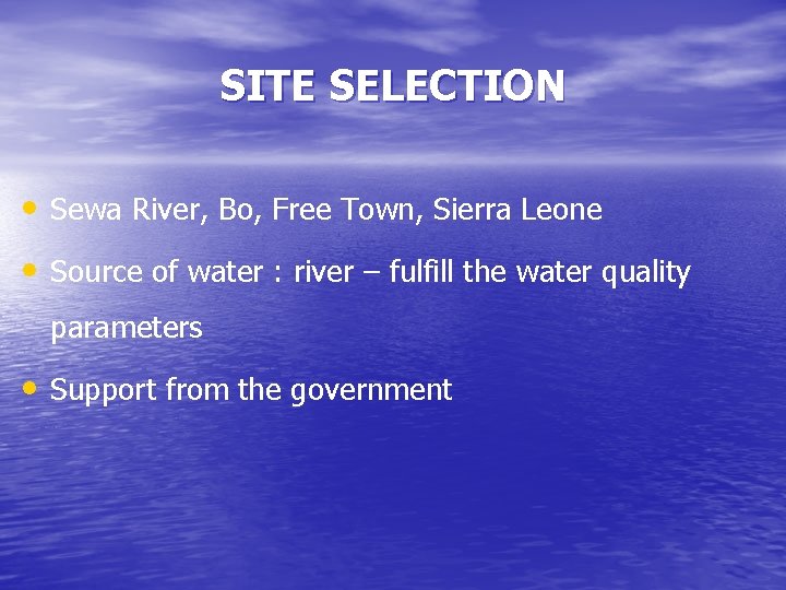 SITE SELECTION • Sewa River, Bo, Free Town, Sierra Leone • Source of water