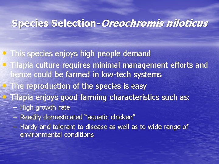 Species Selection-Oreochromis niloticus • This species enjoys high people demand • Tilapia culture requires