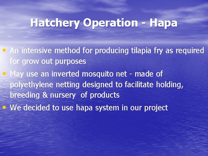 Hatchery Operation - Hapa • An intensive method for producing tilapia fry as required
