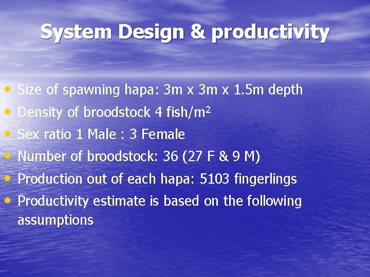 System Design & productivity • • • Size of spawning hapa: 3 m x