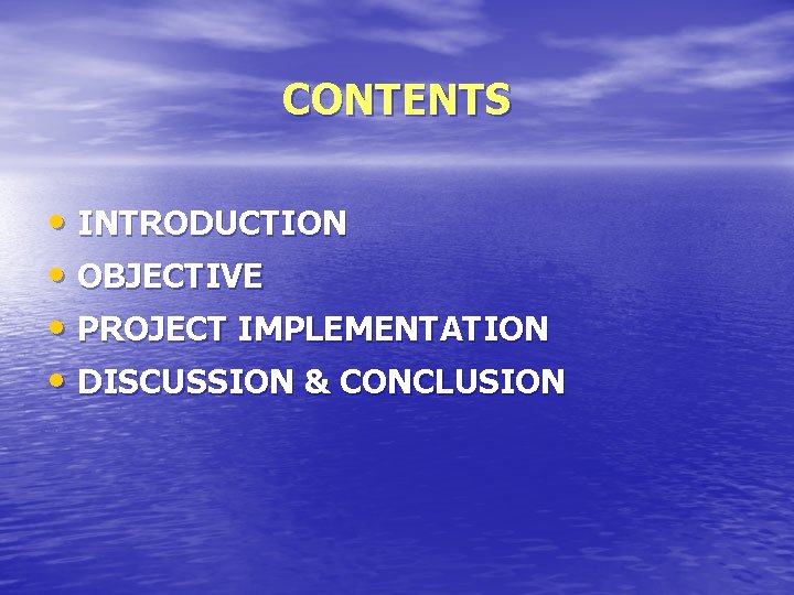 CONTENTS • INTRODUCTION • OBJECTIVE • PROJECT IMPLEMENTATION • DISCUSSION & CONCLUSION 
