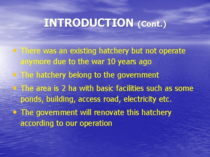 INTRODUCTION (Cont. ) • There was an existing hatchery but not operate anymore due