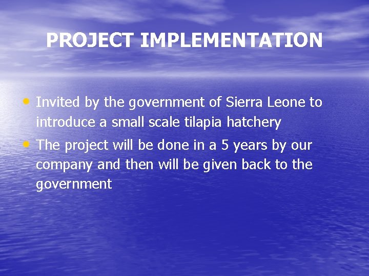 PROJECT IMPLEMENTATION • Invited by the government of Sierra Leone to introduce a small