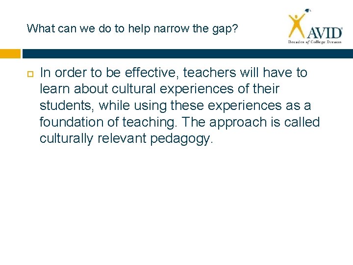 What can we do to help narrow the gap? In order to be effective,