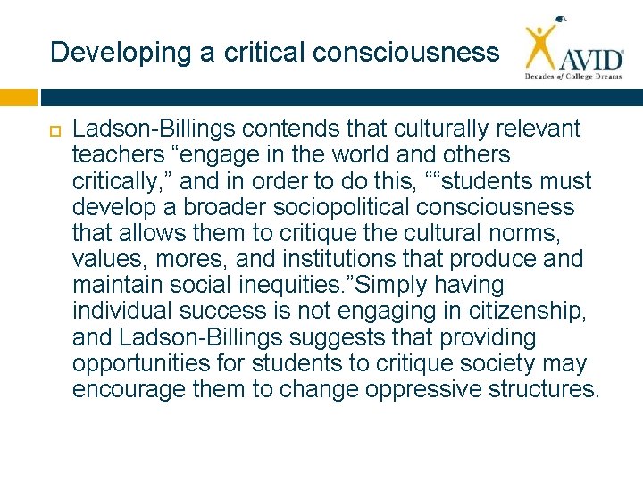 Developing a critical consciousness Ladson-Billings contends that culturally relevant teachers “engage in the world