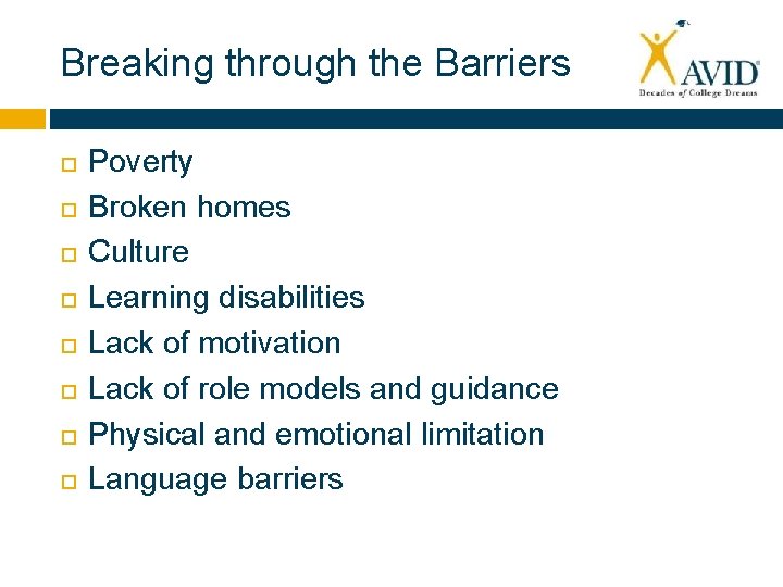 Breaking through the Barriers Poverty Broken homes Culture Learning disabilities Lack of motivation Lack