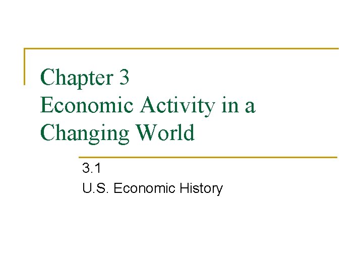 Chapter 3 Economic Activity in a Changing World 3. 1 U. S. Economic History