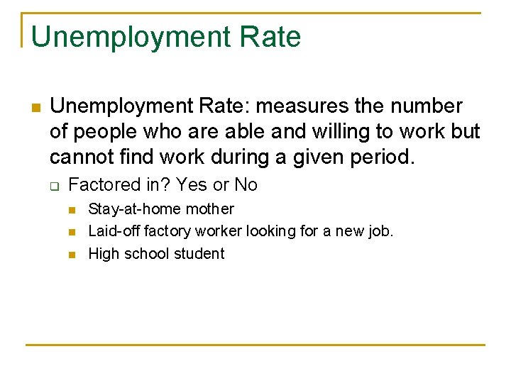 Unemployment Rate n Unemployment Rate: measures the number of people who are able and