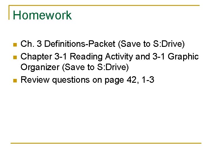 Homework n n n Ch. 3 Definitions-Packet (Save to S: Drive) Chapter 3 -1