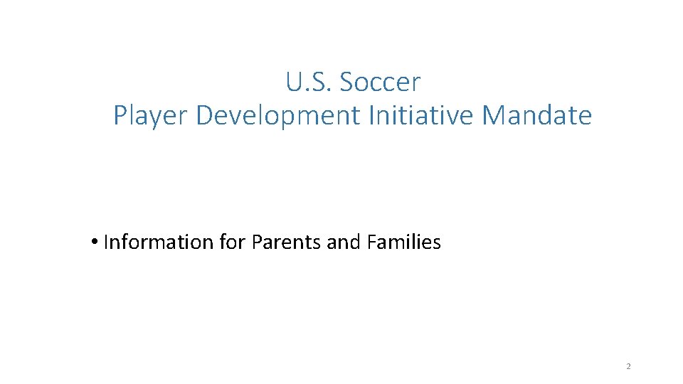 U. S. Soccer Player Development Initiative Mandate • Information for Parents and Families 2