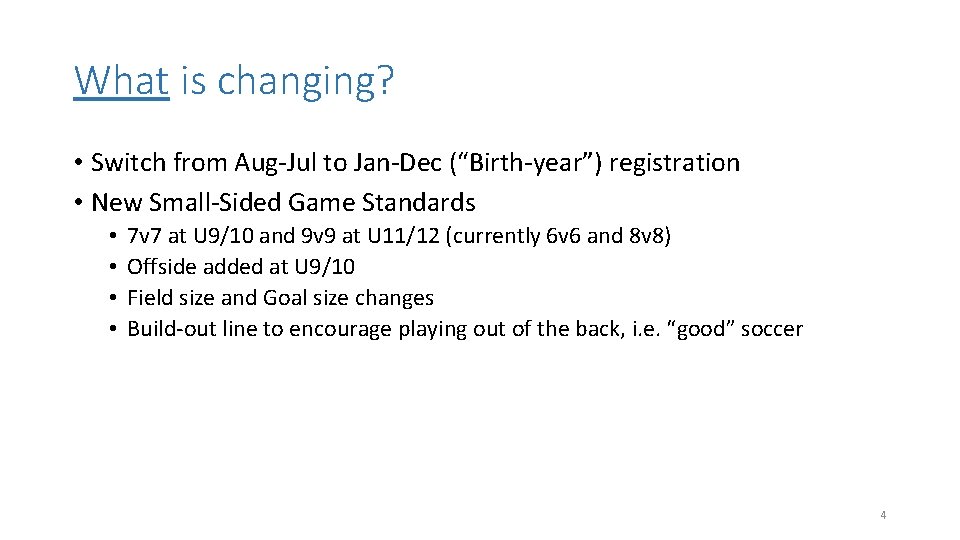 What is changing? • Switch from Aug-Jul to Jan-Dec (“Birth-year”) registration • New Small-Sided