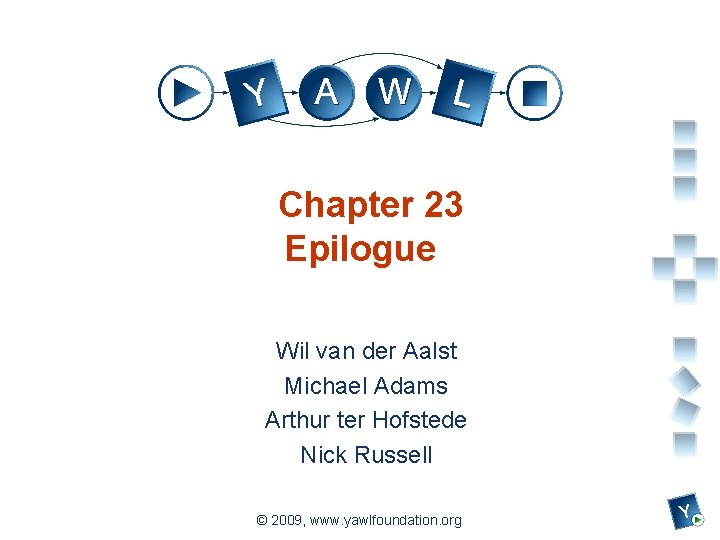 Chapter 23 Epilogue Wil van der Aalst Michael Adams Arthur ter Hofstede Nick Russell