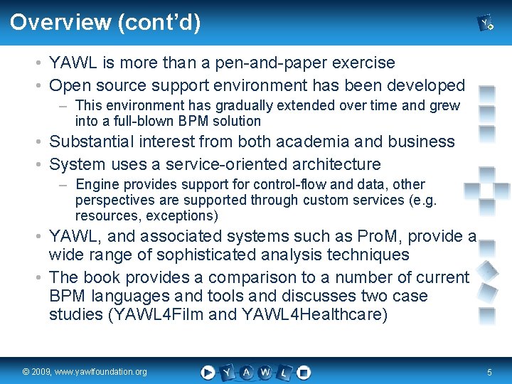 Overview (cont’d) • YAWL is more than a pen-and-paper exercise • Open source support