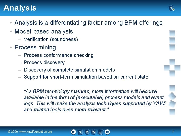 Analysis • Analysis is a differentiating factor among BPM offerings • Model-based analysis –