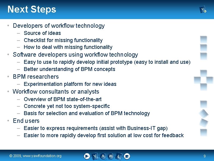 Next Steps • Developers of workflow technology – Source of ideas – Checklist for
