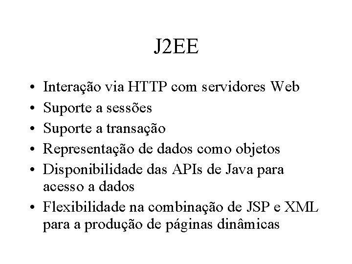 J 2 EE • • • Interação via HTTP com servidores Web Suporte a