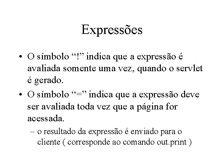 Expressões • O símbolo “!” indica que a expressão é avaliada somente uma vez,