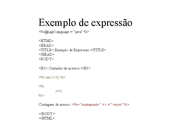 Exemplo de expressão <%@page language = "java" %> <HTML> <HEAD> <TITLE> Exemplo de Expressao