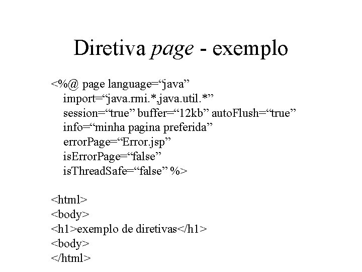 Diretiva page - exemplo <%@ page language=“java” import=“java. rmi. *, java. util. *” session=“true”