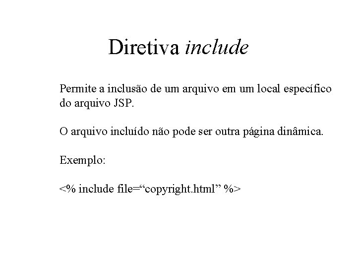 Diretiva include Permite a inclusão de um arquivo em um local específico do arquivo