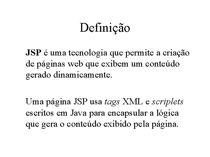 Definição JSP é uma tecnologia que permite a criação de páginas web que exibem