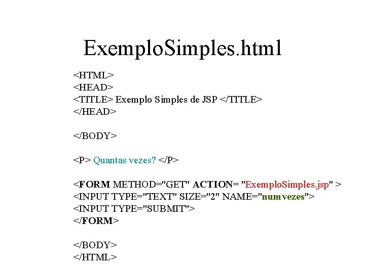 Exemplo. Simples. html <HTML> <HEAD> <TITLE> Exemplo Simples de JSP </TITLE> </HEAD> </BODY> <P>