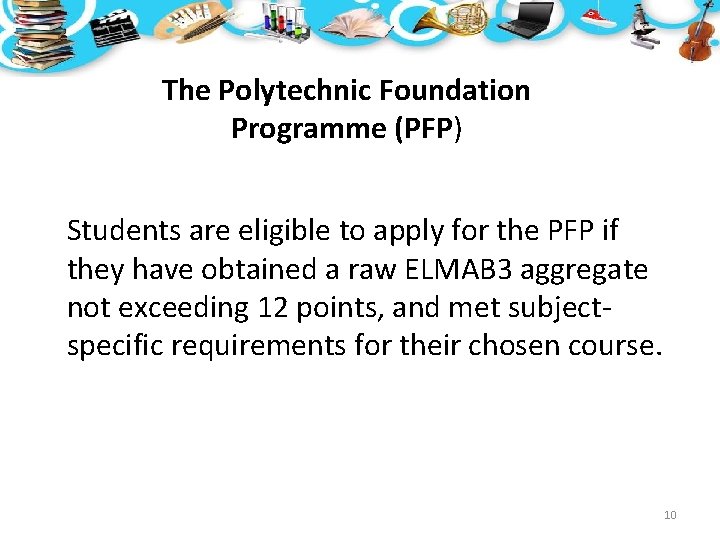 The Polytechnic Foundation Programme (PFP) Students are eligible to apply for the PFP if The Polytechnic Foundation Programme (PFP) Students are eligible to apply for the PFP if
