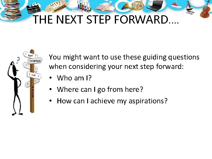 THE NEXT STEP FORWARD…. You might want to use these guiding questions when considering THE NEXT STEP FORWARD…. You might want to use these guiding questions when considering