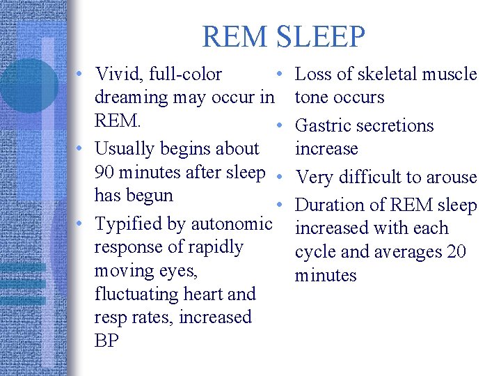 REM SLEEP • Vivid, full-color • dreaming may occur in REM. • • Usually