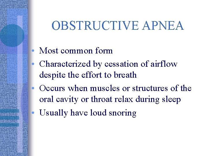 OBSTRUCTIVE APNEA • Most common form • Characterized by cessation of airflow despite the