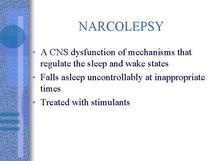 NARCOLEPSY • A CNS dysfunction of mechanisms that regulate the sleep and wake states