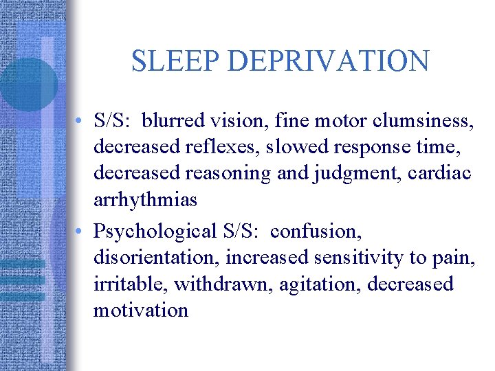 SLEEP DEPRIVATION • S/S: blurred vision, fine motor clumsiness, decreased reflexes, slowed response time,