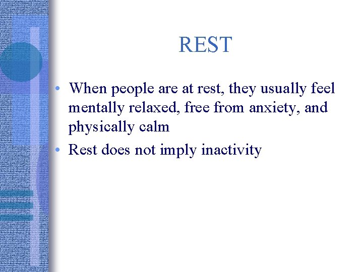 REST • When people are at rest, they usually feel mentally relaxed, free from