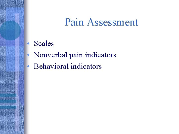 Pain Assessment • Scales • Nonverbal pain indicators • Behavioral indicators 