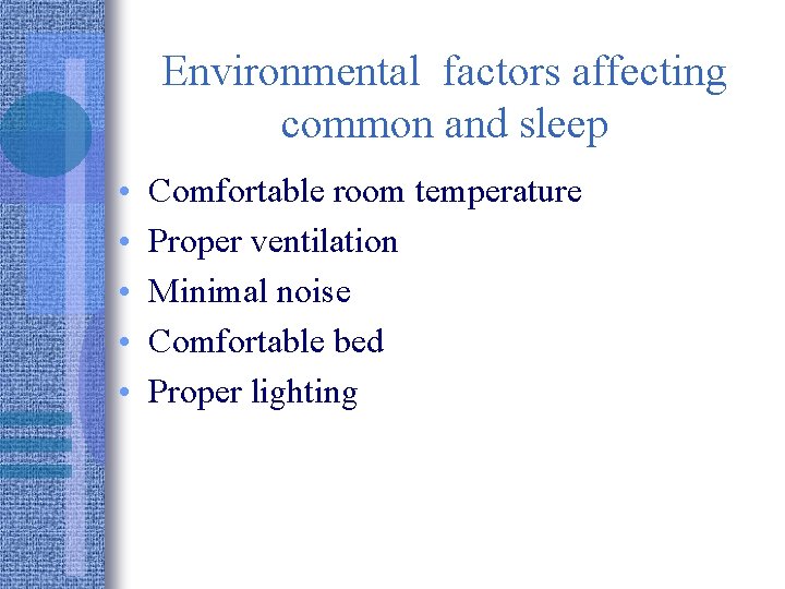 Environmental factors affecting common and sleep • • • Comfortable room temperature Proper ventilation