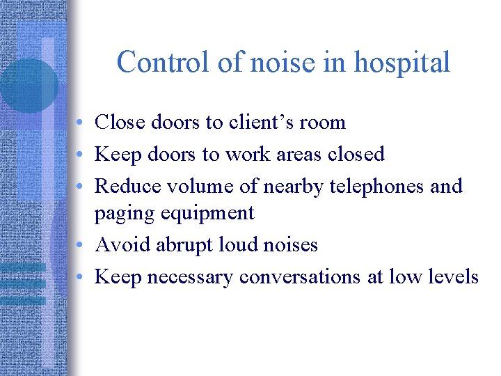 Control of noise in hospital • Close doors to client’s room • Keep doors