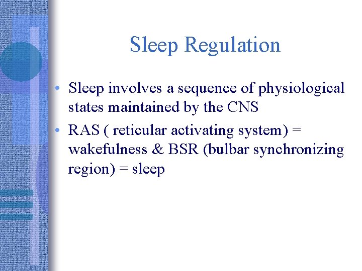 Sleep Regulation • Sleep involves a sequence of physiological states maintained by the CNS