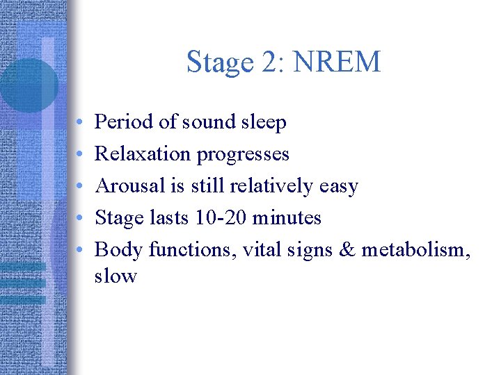 Stage 2: NREM • • • Period of sound sleep Relaxation progresses Arousal is